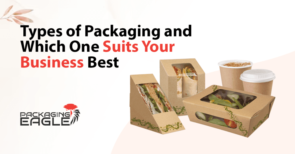 Types of Packaging and Which One Suits Your Business Best