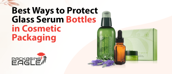 Best Ways To Protect Glass Serum Bottles In Cosmetic Packaging
